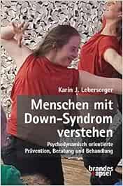 Menschen mit Down-Syndrom verstehen: Psychodynamisch orientierte Prävention, Beratung und Behandlung (EPUB)