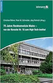 75 Jahre Rechtsmedizin Mainz – von der Baracke Nr. 18 zum High-Tech-Institut (Original PDF from Publisher)