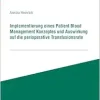 Implementierung eines Patient Blood Management Konzeptes und Auswirkung auf die perioperative Transfusionsrate (Original PDF from Publisher)