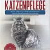 Norwegische Waldkatze Katzenpflege – Pflege, Ernährung und häufige Krankheiten rund um Deine Norwegische Waldkatze: Ein Ratgeber für Norwegische Waldkatzen Halter (Original PDF from Publisher)