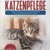 Europäisch Kurzhaar Katzenpflege – Pflege, Ernährung und häufige Krankheiten rund um Deine Europäisch Kurzhaar: Ein Ratgeber für Europäisch Kurzhaar Halter (EPUB)
