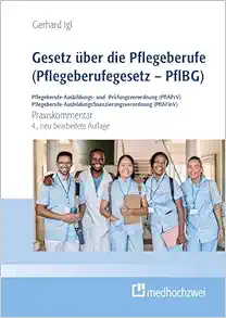 Gesetz über die Pflegeberufe (Pflegeberufegesetz – PflBG) Pflegeberufe-Ausbildungs- und -Prüfungsverordnung (PflAPrV) Pflegeberufe-Ausbildungsfinanzierungsverordnung (PflAFinV) (EPUB)