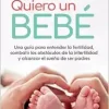 Quiero un bebé: Una guía para entender la fertilidad, combatir los obstáculos de la infertilidad y alcanzar el sueño de ser padres (Spanish Edition) (EPUB)
