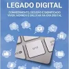 Legado digital: conhecimento, decisão e significado – viver, morrer e enlutar na era digital (EPUB)