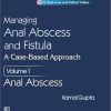Managing Anal Abscess and Fistula: A case-based approach, Volume 1 (Original PDF from Publisher)