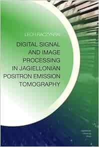 Digital Signal and Image Processing in Jagiellonian Positron Emission Tomography (Original PDF from Publisher)