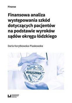 Finansowa analiza występowania szkód dotyczących pacjentów na podstawie wyroków sądów okręgu łódzkiego (Original PDF from Publisher)