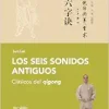 Los seis sonidos antiguos: Clásicos del qigong (EPUB)