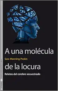 A una molécula de la locura: Relatos del cerebro secuestrado (Original PDF from Publisher)
