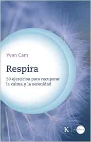 Respira / Breathe: 50 ejercicios para recuperar la calma y la serenidad / 50 exercises to regain calm and serenity (Spanish Edition) (EPUB)