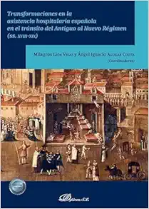 Transformaciones en la asistencia hospitalaria española en el tránsito del Antiguo al Nuevo Régimen (SS. XVIII-XIX) (Original PDF from Publisher)