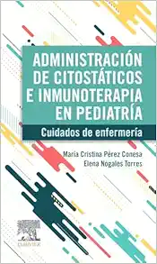 Administración de citostáticos e inmunoterapia en pediatría: Cuidados de enfermería (Original PDF from Publisher)