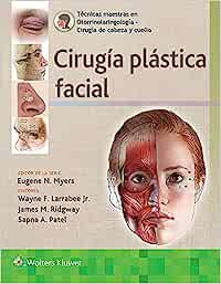 Técnicas maestras en otorrinolaringología – Cirugía de cabeza y cuello: Cirugía plástica facial (High Quality Image PDF)