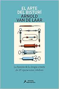 El arte del bisturí: La historia de la cirugía a través de 29 operaciones célebres (Original PDF from Publisher)