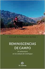 Reminiscencias de campo. Un veterinario en los campos de Colchagua (Spanish Edition) (Original PDF from Publisher)