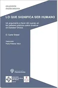 Lo que significa ser humano: Un argumento a favor del cuerpo en los debates públicos sobre bioética de Estados Unidos (Original PDF from Publisher)