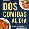 Dos comidas al día: Pierde grasa, revierte el envejecimiento y líbrate de las dietas/ Two Meals a Day: The Simple, Sustainable Strategy to Lose Fat, Reverse (Spanish Edition) (EPUB)