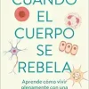 Cuando el cuerpo se rebela: Aprende cómo vivir plenamente con una enfermedad aut o inmune /When Our Bodies Rebel: Living Life in Full with an Autoimmune Disord (Spanish Edition) (EPUB)