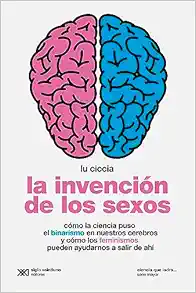 La invención de los sexos: Cómo la ciencia puso el binarismo en nuestros cerebros y cómo los feminismos pueden ayudarnos a salir de ahí (EPUB)