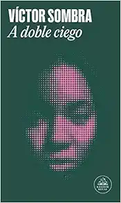 A doble ciego: Apuntes para un manual de la ignorancia (EPUB)