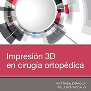 Impresión 3D en cirugía ortopédica (Spanish Edition) (Original PDF from Publisher)