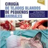 Cirugía de tejidos blandos de pequeños animales: Manuales clínicos de Veterinaria (Original PDF from Publisher)