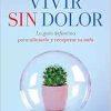 Vivir sin dolor (Live without Pain – Spanish Edition): La guía definitiva para aliviarlo y recuperar tu vida (The definitive guide to relieve it and recover your life) (EPUB)