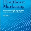 Healthcare marketing: Strategie e modelli di marketing comportamentale per la salute (Italian Edition) (EPUB)
