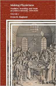 Making Physicians: Tradition, Teaching, and Trials at Leiden University, 1575-1639 (1) (Clio Medica, 106) (Original PDF from Publisher)