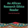 An African Research Ethics Reader: From the Ground Up (Africana Philosophy, 1) (Original PDF from Publisher)