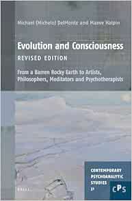 Evolution and Consciousness: From a Barren Rocky Earth to Artists, Philosophers, Meditators and Psychotherapists (Contemporary Psychoanalytic Studies, 31) (Original PDF from Publisher)