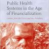 Public Health Systems in the Age of Financialization: Lessons from the Center and the Periphery (Studies in Critical Social Sciences / New Scholarship in Political Economy, 260) (Original PDF from Publisher)