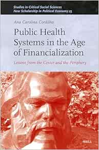 Public Health Systems in the Age of Financialization: Lessons from the Center and the Periphery (Studies in Critical Social Sciences / New Scholarship in Political Economy, 260) (Original PDF from Publisher)