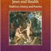 Jews and Health: Tradition, History, and Practice (Brill’s Series in Jewish Studies, 76) (Original PDF from Publisher)