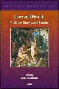 Jews and Health: Tradition, History, and Practice (Brill’s Series in Jewish Studies, 76) (Original PDF from Publisher)
