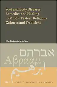 Soul and Body Diseases, Remedies and Healing in Middle Eastern Religious Cultures and Traditions (Studies on the Children of Abraham, 10) (Original PDF from Publisher)