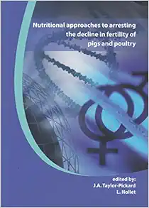 Nutritional Approaches to Arresting the Decline in Fertility of Pigs and Poultry: Proceedings from Alltech’s Technical Seminar Series (Original PDF from Publisher)