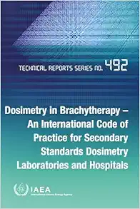 Dosimetry in Brachytherapy – An International Code of Practice for Secondary Standards Dosimetry Laboratories and Hospitals (EPUB)
