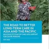 The Road to Better Long-Term Care in Asia and the Pacific: Building Systems of Care and Support for Older Persons (EPUB)