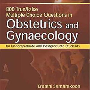 800 True/False Multiple Choice Questions in Obstetrics and Gynaecology: For Undergraduate and Postgraduate Students (Original PDF from Publisher)