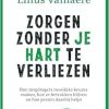 Zorgen Zonder Je Hart Te Verliezen: Hoe Zorgdragers Moeilijke Keuzes Maken, Hoe Ze Betrokken Blijven en Hoe Praten Daarbij Helpt (EPUB)