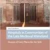 Hospitals in Communities of the Late Medieval Rhineland (Premodern Health, Disease, and Disability) (Original PDF from Publisher)