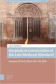 Hospitals in Communities of the Late Medieval Rhineland (Premodern Health, Disease, and Disability) (Original PDF from Publisher)