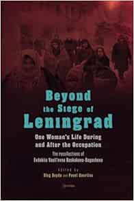Beyond the Siege of Leningrad: One Woman’s Life during and after the Occupation: The Recollections of Evdokiia Vasil’evna Baskakova-Bogacheva … Europe: A Cross-Disciplinary Series) (Original PDF from Publisher)