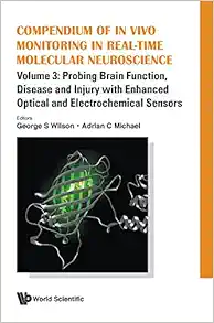 Compendium of in Vivo Monitoring in Real-Time Molecular Neuroscience – Volume 3: Probing Brain Function, Disease and Injury with Enhanced Optical and Electrochemical Sensors (Original PDF from Publisher)