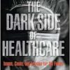 Dark Side of Healthcare, The: Issues, Cases, and Lessons for the Future (Original PDF from Publisher)