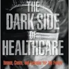 Dark Side of Healthcare, The: Issues, Cases, and Lessons for the Future (EPUB)