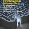 Correctional Rehabilitation & Psychological Interventions In Singapore: Practitioners’ Experiences In Singapore Prison Service (EPUB)