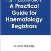 Passing The Frcpath Part 1 Examination: A Practical Guide For Haematology Registrars (Original PDF from Publisher)