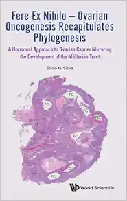 Fere Ex Nihilo — Ovarian Oncogenesis Recapitulates Phylogenesis: A Hormonal Approach to Ovarian Cancer Mirroring the Development of the Müllerian Tract (EPUB)